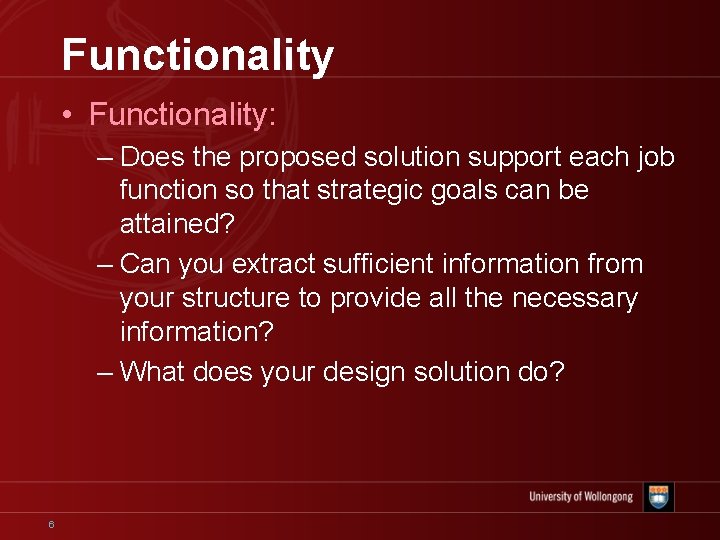 Functionality • Functionality: – Does the proposed solution support each job function so that