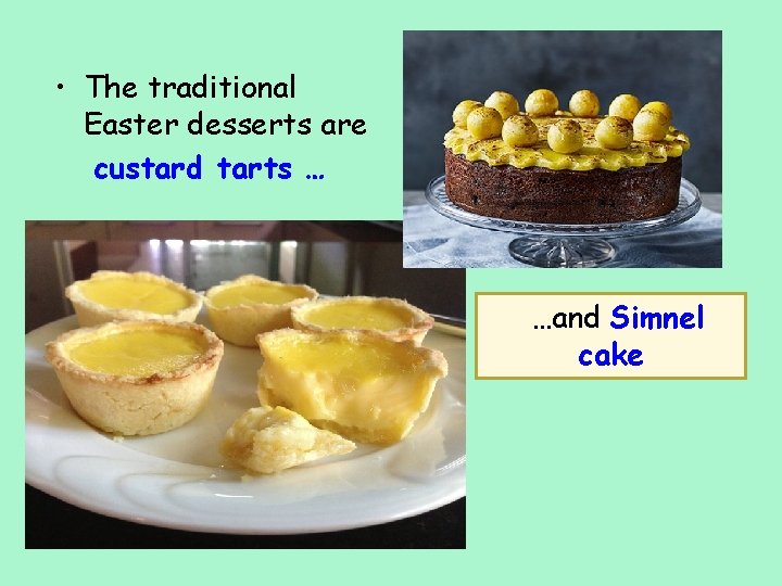  • The traditional Easter desserts are custard tarts … …and Simnel cake 