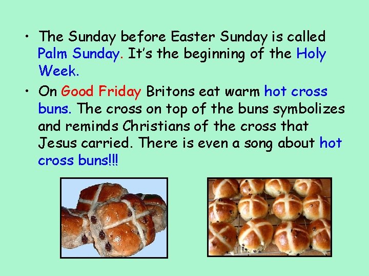  • The Sunday before Easter Sunday is called Palm Sunday. It’s the beginning