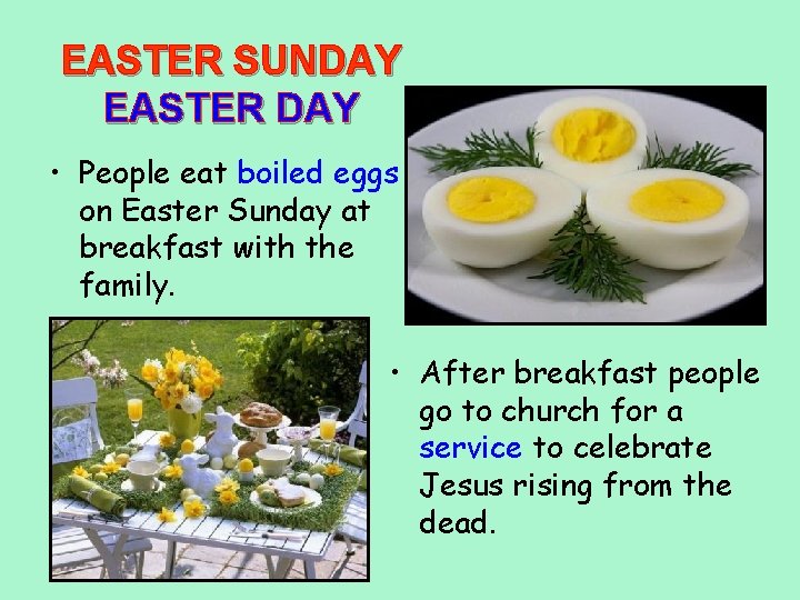 EASTER SUNDAY EASTER DAY • People eat boiled eggs on Easter Sunday at breakfast