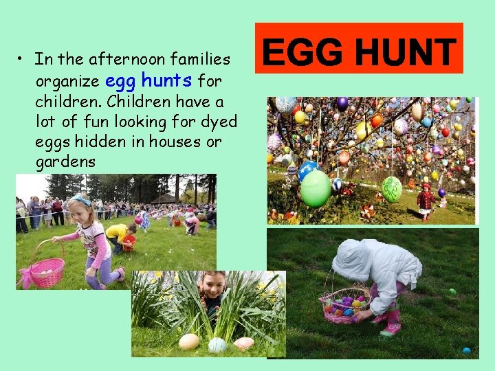  • In the afternoon families organize egg hunts for children. Children have a