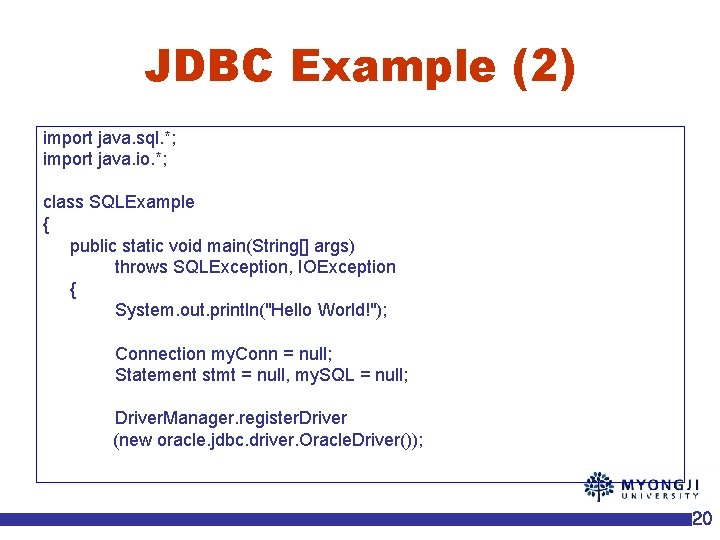 JDBC Example (2) import java. sql. *; import java. io. *; class SQLExample {