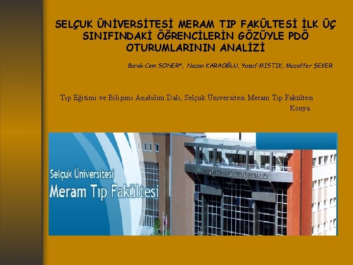 SELÇUK ÜNİVERSİTESİ MERAM TIP FAKÜLTESİ İLK ÜÇ SINIFINDAKİ ÖĞRENCİLERİN GÖZÜYLE PDÖ OTURUMLARININ ANALİZİ Burak