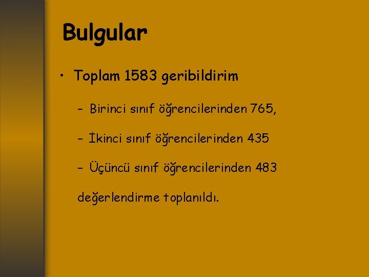 Bulgular • Toplam 1583 geribildirim – Birinci sınıf öğrencilerinden 765, – İkinci sınıf öğrencilerinden