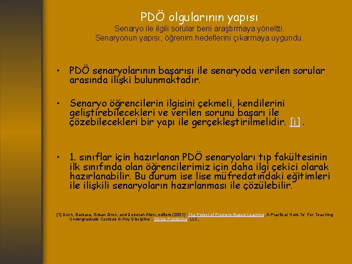 PDÖ olgularının yapısı Senaryo ile ilgili sorular beni araştırmaya yöneltti. Senaryonun yapısı, öğrenim hedeflerini