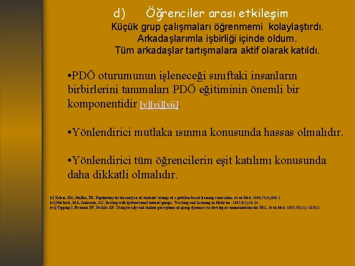 d) Öğrenciler arası etkileşim Küçük grup çalışmaları öğrenmemi kolaylaştırdı. Arkadaşlarımla işbirliği içinde oldum. Tüm