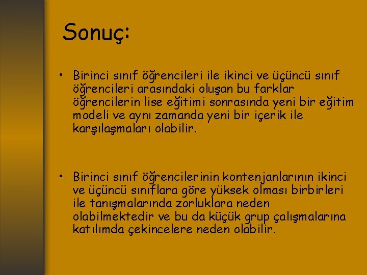 Sonuç: • Birinci sınıf öğrencileri ile ikinci ve üçüncü sınıf öğrencileri arasındaki oluşan bu