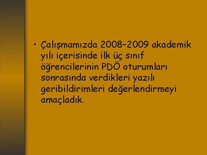  • Çalışmamızda 2008– 2009 akademik yılı içerisinde ilk üç sınıf öğrencilerinin PDÖ oturumları