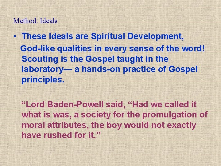 Method: Ideals • These Ideals are Spiritual Development, God-like qualities in every sense of