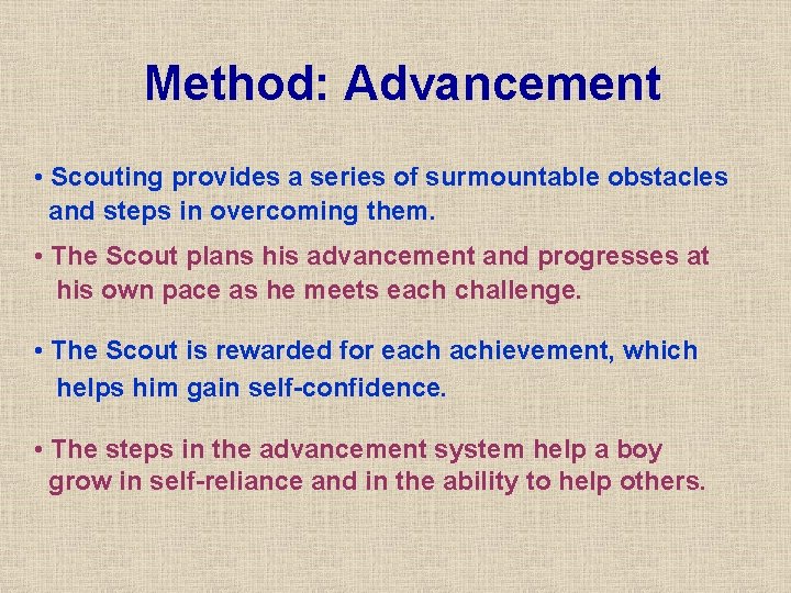 Method: Advancement • Scouting provides a series of surmountable obstacles and steps in overcoming
