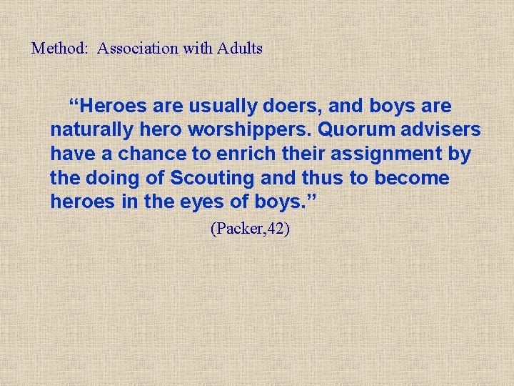 Method: Association with Adults “Heroes are usually doers, and boys are naturally hero worshippers.