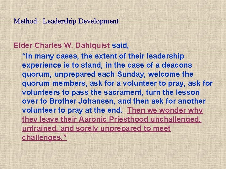 Method: Leadership Development Elder Charles W. Dahlquist said, “In many cases, the extent of