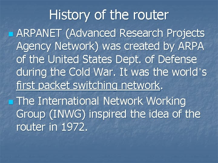 History of the router ARPANET (Advanced Research Projects Agency Network) was created by ARPA
