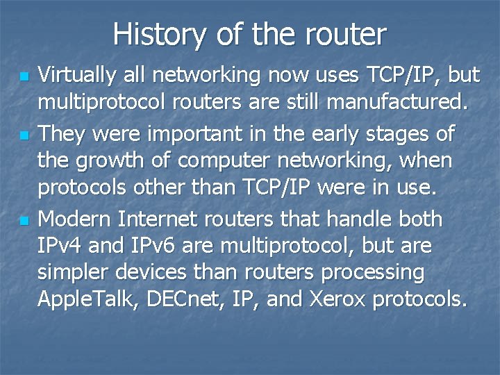 History of the router n n n Virtually all networking now uses TCP/IP, but