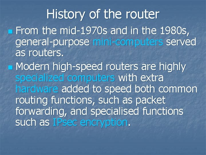 History of the router From the mid-1970 s and in the 1980 s, general-purpose