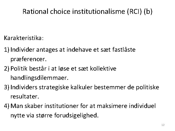 Rational choice institutionalisme (RCI) (b) Karakteristika: 1) Individer antages at indehave et sæt fastlåste