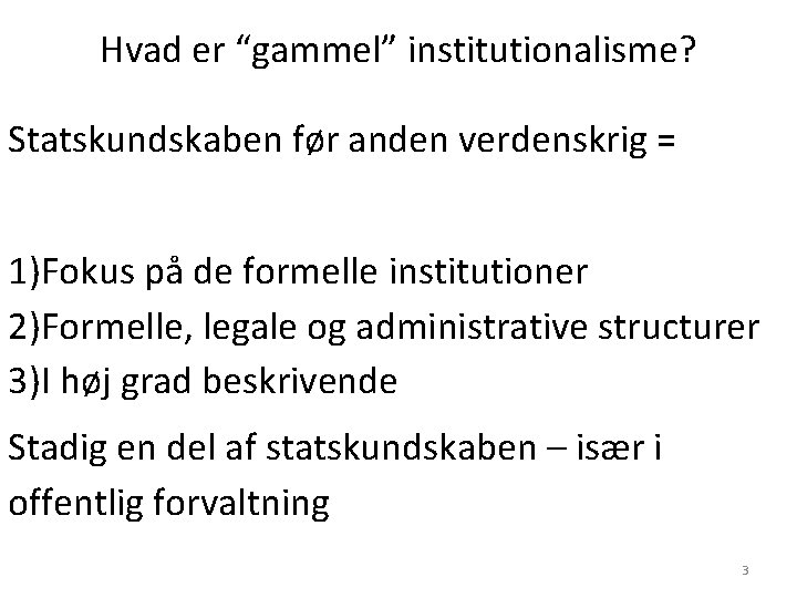 Hvad er “gammel” institutionalisme? Statskundskaben før anden verdenskrig = 1)Fokus på de formelle institutioner