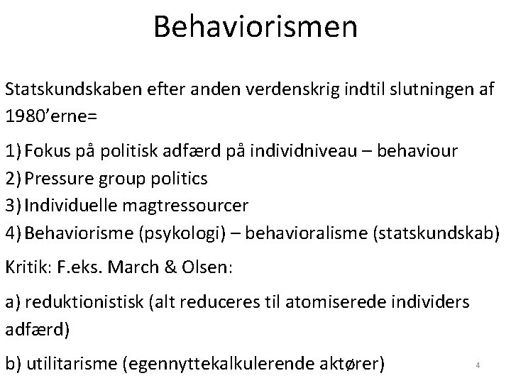 Behaviorismen Statskundskaben efter anden verdenskrig indtil slutningen af 1980’erne= 1) Fokus på politisk adfærd