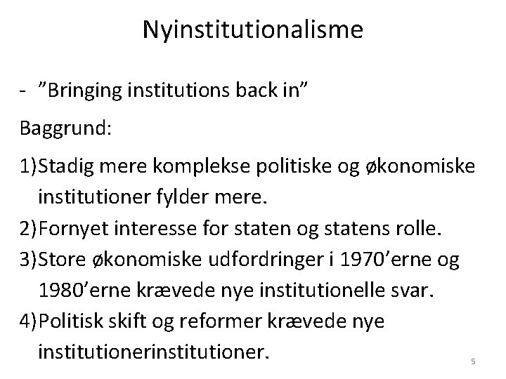 Nyinstitutionalisme - ”Bringing institutions back in” Baggrund: 1)Stadig mere komplekse politiske og økonomiske institutioner