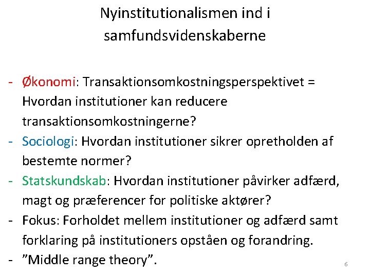 Nyinstitutionalismen ind i samfundsvidenskaberne - Økonomi: Transaktionsomkostningsperspektivet = Hvordan institutioner kan reducere transaktionsomkostningerne? -