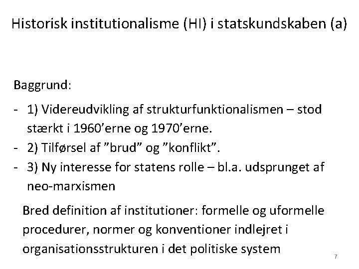 Historisk institutionalisme (HI) i statskundskaben (a) Baggrund: - 1) Videreudvikling af strukturfunktionalismen – stod