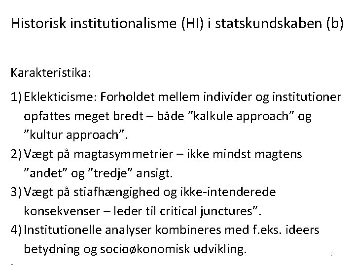 Historisk institutionalisme (HI) i statskundskaben (b) Karakteristika: 1) Eklekticisme: Forholdet mellem individer og institutioner