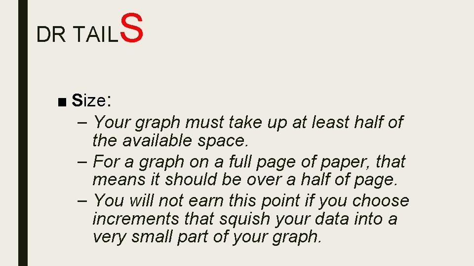 DR TAIL S ■ Size: – Your graph must take up at least half