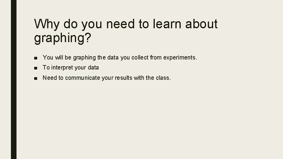 Why do you need to learn about graphing? ■ You will be graphing the