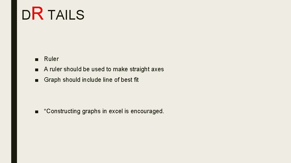 DR TAILS ■ Ruler ■ A ruler should be used to make straight axes