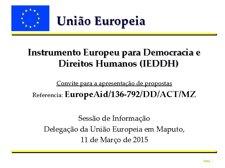  União Europeia Instrumento Europeu para Democracia e Direitos Humanos (IEDDH) Convite para a