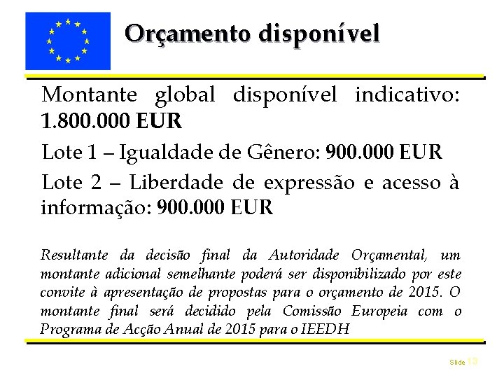 Orçamento disponível Montante global disponível indicativo: 1. 800. 000 EUR Lote 1 – Igualdade