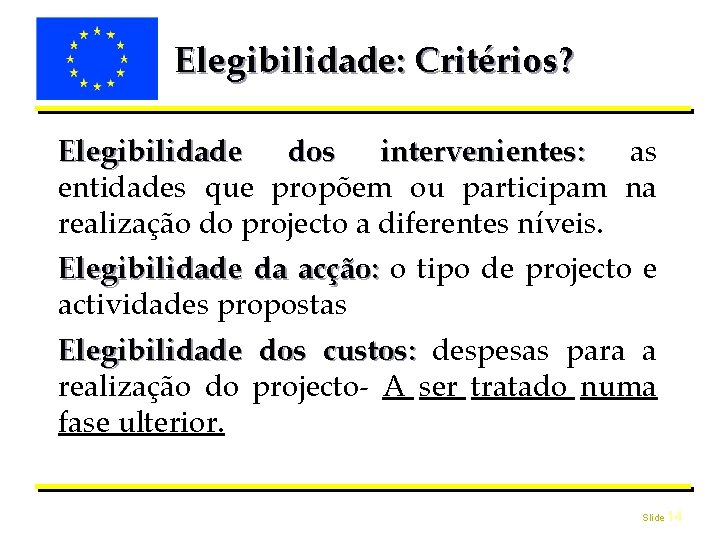 Elegibilidade: Critérios? Elegibilidade dos intervenientes: as entidades que propõem ou participam na realização do