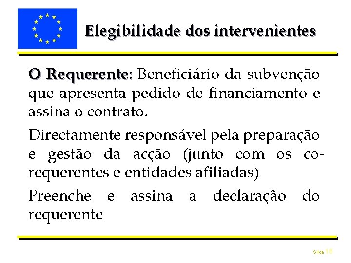 Elegibilidade dos intervenientes O Requerente: Beneficiário da subvenção que apresenta pedido de financiamento e