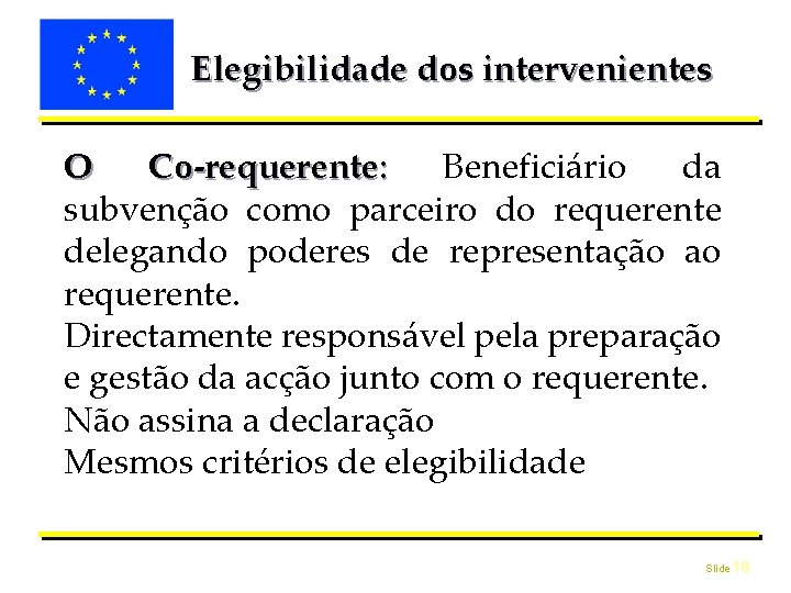 Elegibilidade dos intervenientes O Co-requerente: Beneficiário da subvenção como parceiro do requerente delegando poderes