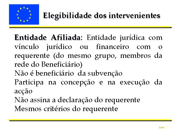 Elegibilidade dos intervenientes Entidade Afiliada: Entidade jurídica com vínculo jurídico ou financeiro com o