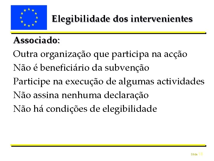 Elegibilidade dos intervenientes Associado: Outra organização que participa na acção Não é beneficiário da