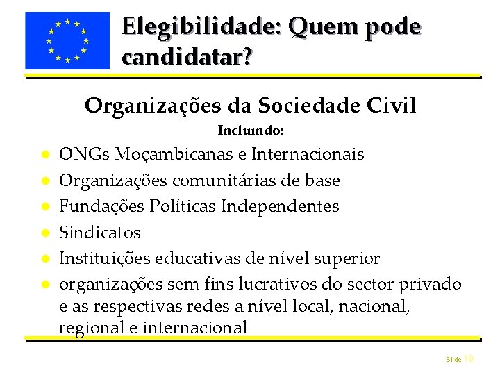 Elegibilidade: Quem pode candidatar? Organizações da Sociedade Civil Incluindo: ● ● ● ONGs Moçambicanas