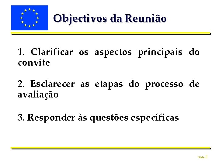 Objectivos da Reunião 1. Clarificar os aspectos principais do convite 2. Esclarecer as etapas