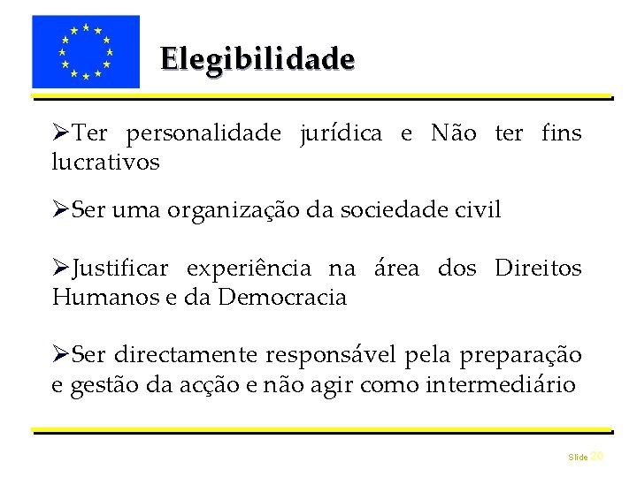Elegibilidade Ter personalidade jurídica e Não ter fins lucrativos Ser uma organização da sociedade