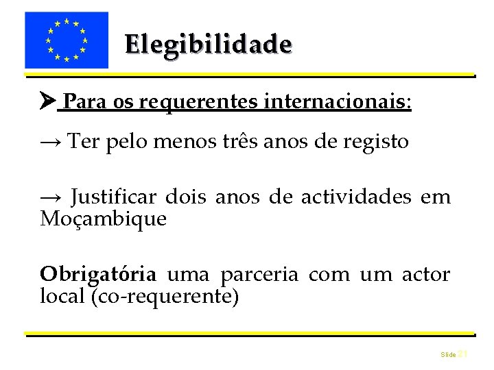 Elegibilidade Para os requerentes internacionais: → Ter pelo menos três anos de registo →