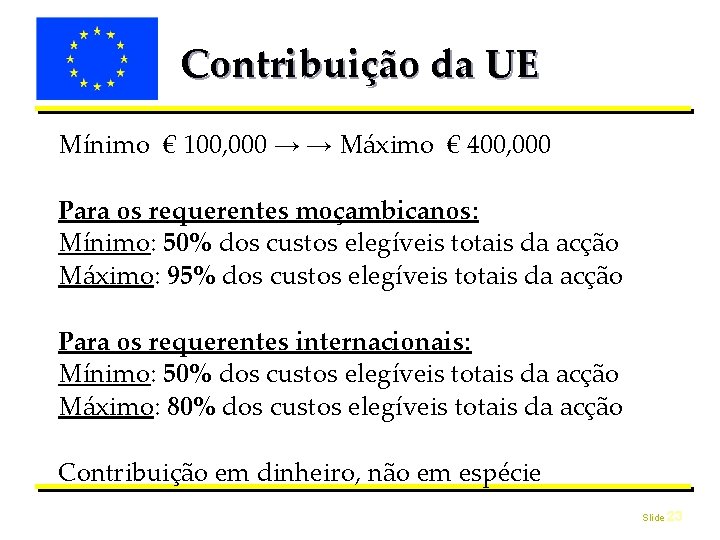 Contribuição da UE Mínimo € 100, 000 → → Máximo € 400, 000 Para