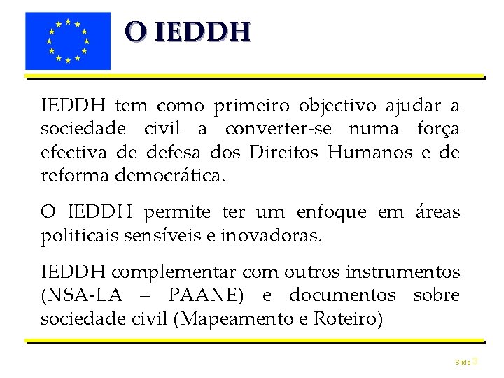 O IEDDH tem como primeiro objectivo ajudar a sociedade civil a converter-se numa força