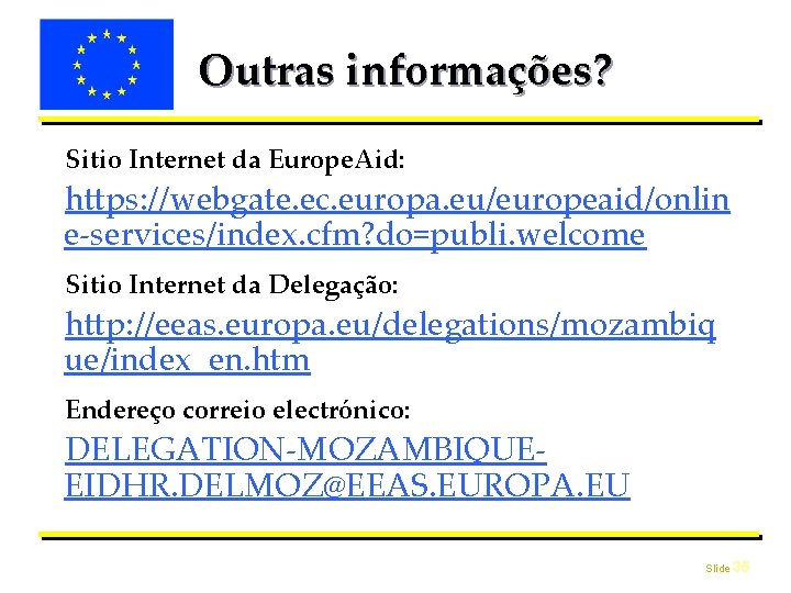 Outras informações? Sitio Internet da Europe. Aid: https: //webgate. ec. europa. eu/europeaid/onlin e-services/index. cfm?