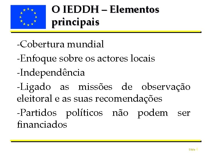 O IEDDH – Elementos principais -Cobertura mundial -Enfoque sobre os actores locais -Independência -Ligado