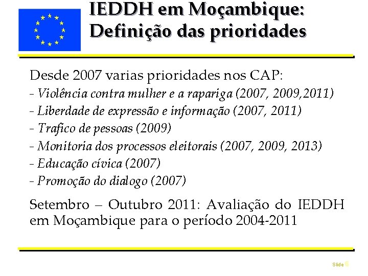 IEDDH em Moçambique: Definição das prioridades Desde 2007 varias prioridades nos CAP: - Violência