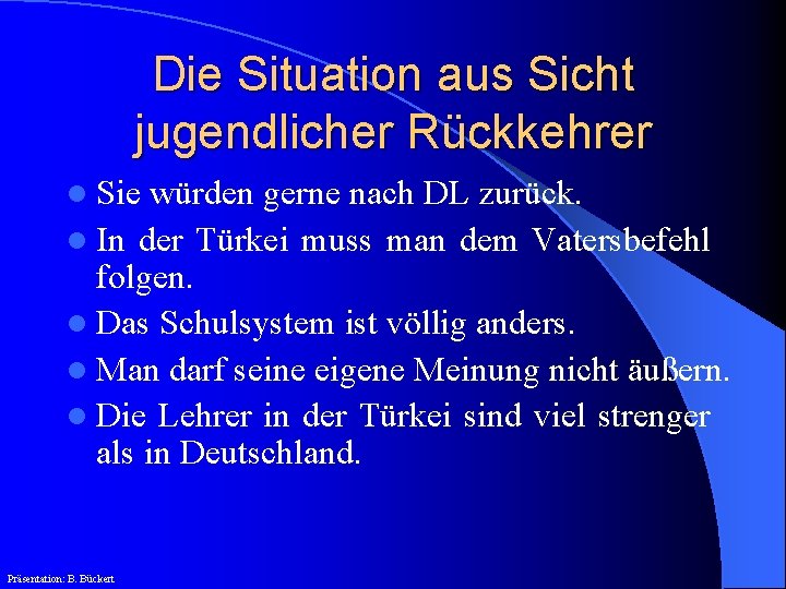 Die Situation aus Sicht jugendlicher Rückkehrer l Sie würden gerne nach DL zurück. l