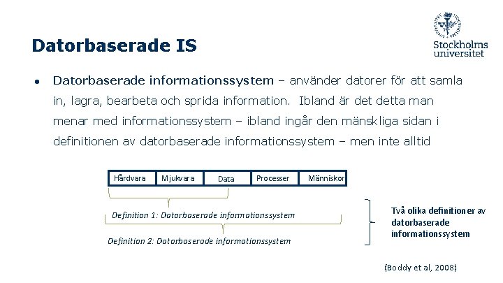 Datorbaserade IS ● Datorbaserade informationssystem – använder datorer för att samla in, lagra, bearbeta