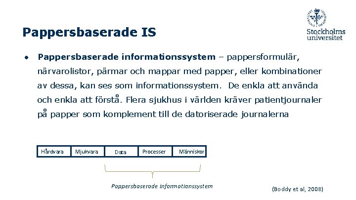 Pappersbaserade IS ● Pappersbaserade informationssystem – pappersformulär, närvarolistor, pärmar och mappar med papper, eller