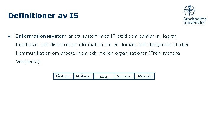 Definitioner av IS ● Informationssystem är ett system med IT-stöd som samlar in, lagrar,