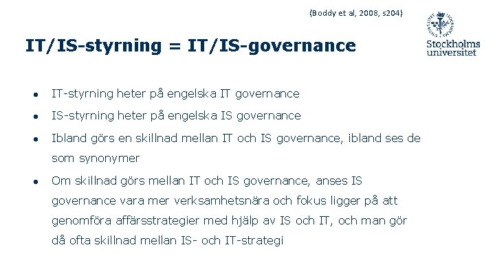 (Boddy et al, 2008, s 204) IT/IS-styrning = IT/IS-governance ● IT-styrning heter på engelska